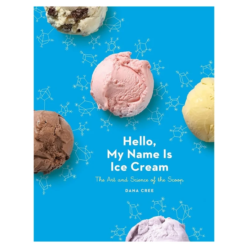 Hello, My Name is Ice Cream : the Art and Science of the Scoop par Dana Cree