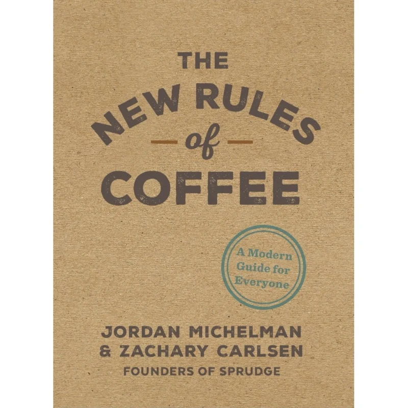 The New Rules of Coffee par Jordan Michelman & Zachary Carlsen